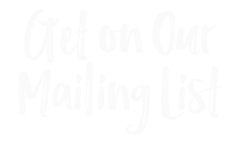 Get on our mailing list